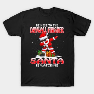 Be Nice To The Drywall Finisher Santa is Watching T-Shirt